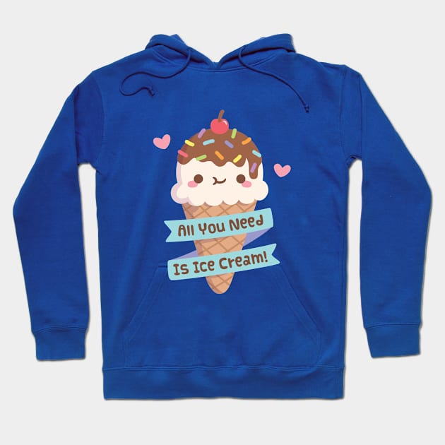 Cute All You Need Is Ice Cream Quote Hoodie by rustydoodle